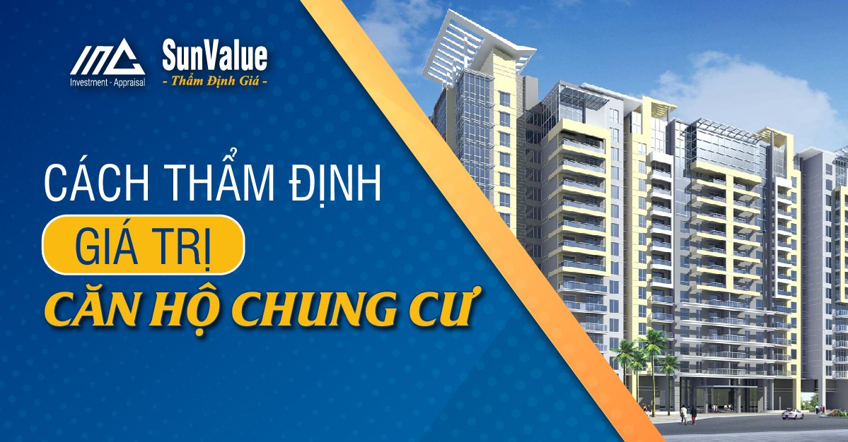 CÁCH THẨM ĐỊNH GIÁ TRỊ CĂN HỘ CHUNG CƯ