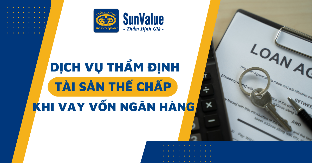 DỊCH VỤ THẨM ĐỊNH TÀI SẢN THẾ CHẤP KHI VAY VỐN NGÂN HÀNG