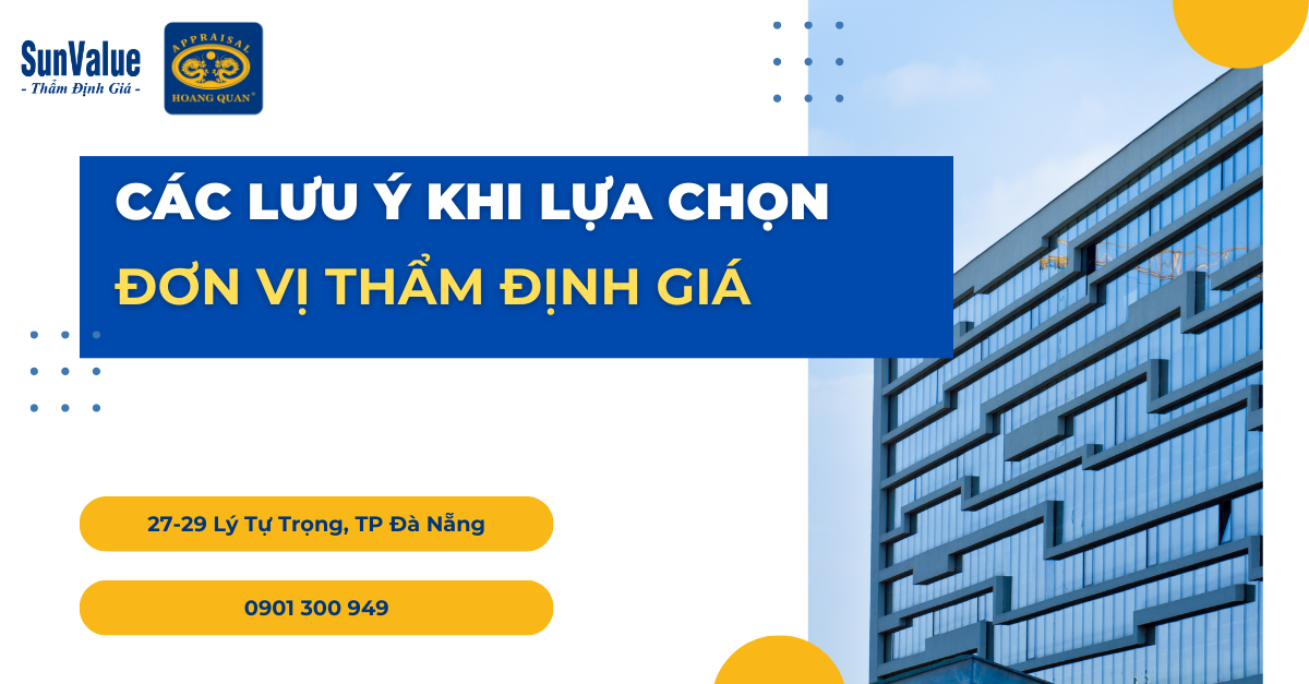 CÁC LƯU Ý KHI LỰA CHỌN ĐƠN VỊ THẨM ĐỊNH GIÁ