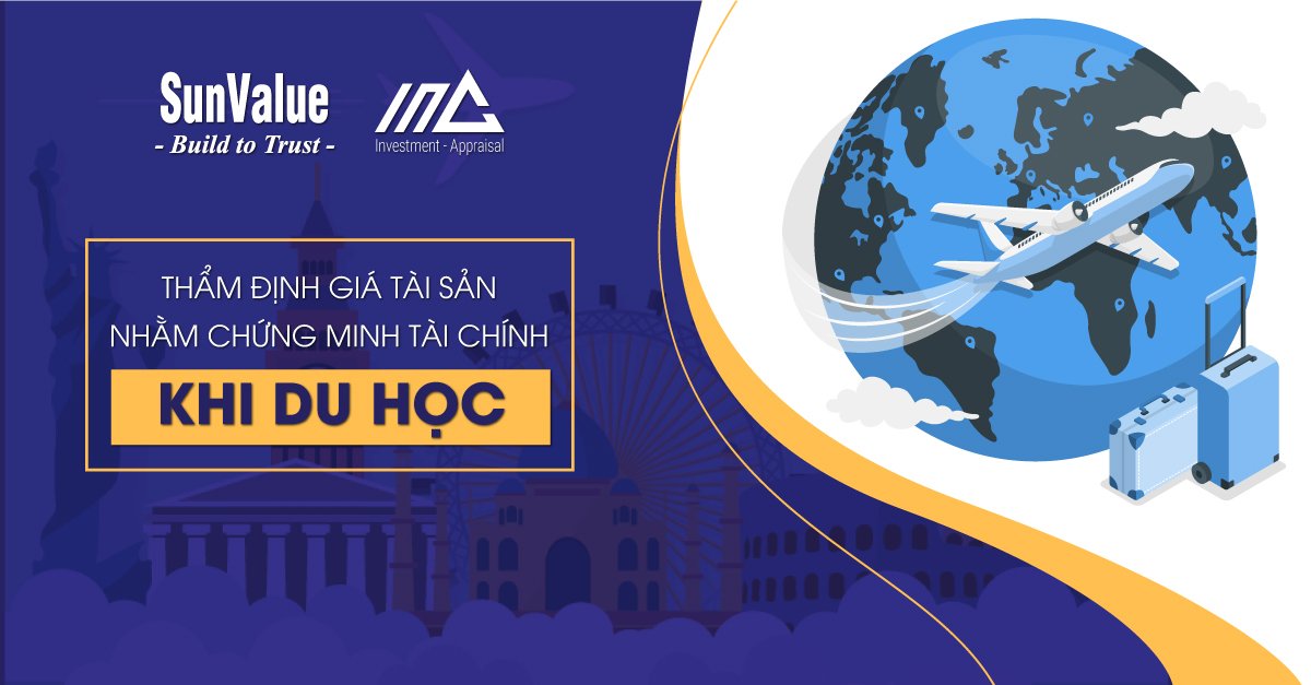 THẨM ĐỊNH GIÁ TÀI SẢN NHẰM CHỨNG MINH TÀI CHÍNH KHI DU HỌC