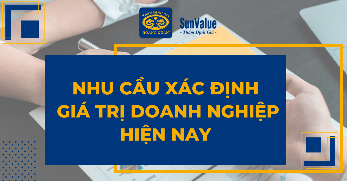 NHU CẦU XÁC ĐỊNH GIÁ TRỊ DOANH NGHIỆP HIỆN NAY NHƯ THẾ NÀO?