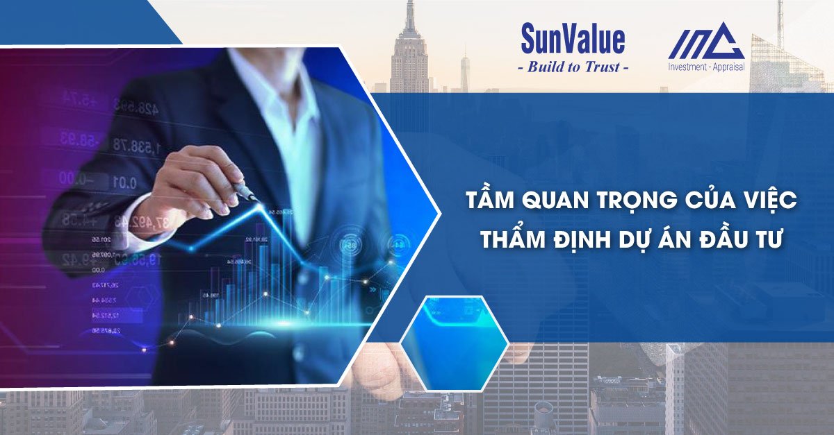 TẦM QUAN TRỌNG CỦA VIỆC THẨM ĐỊNH DỰ ÁN ĐẦU TƯ