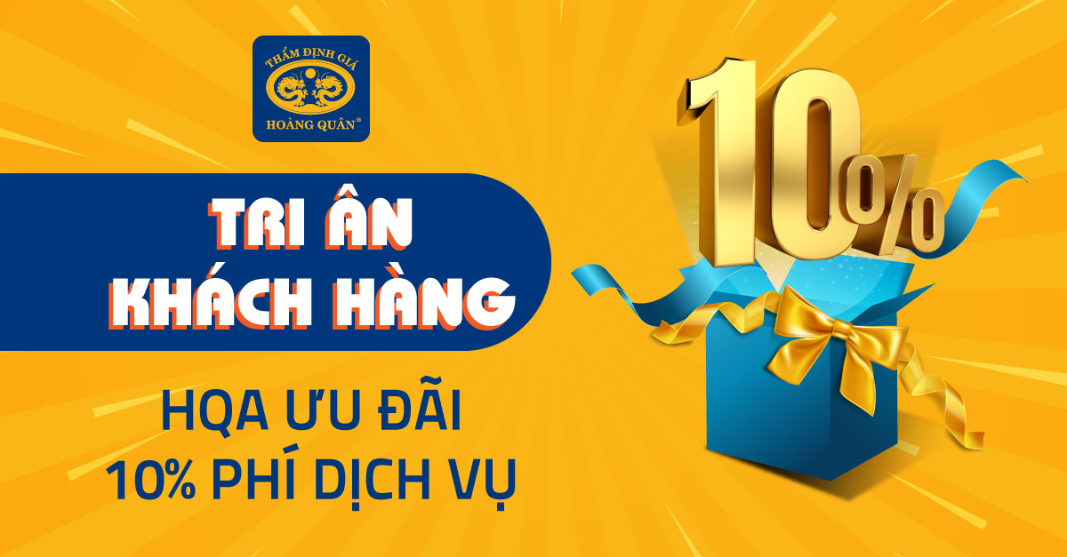 TRI ÂN KHÁCH HÀNG HQA ƯU ĐÃI 10% PHÍ THẨM ĐỊNH