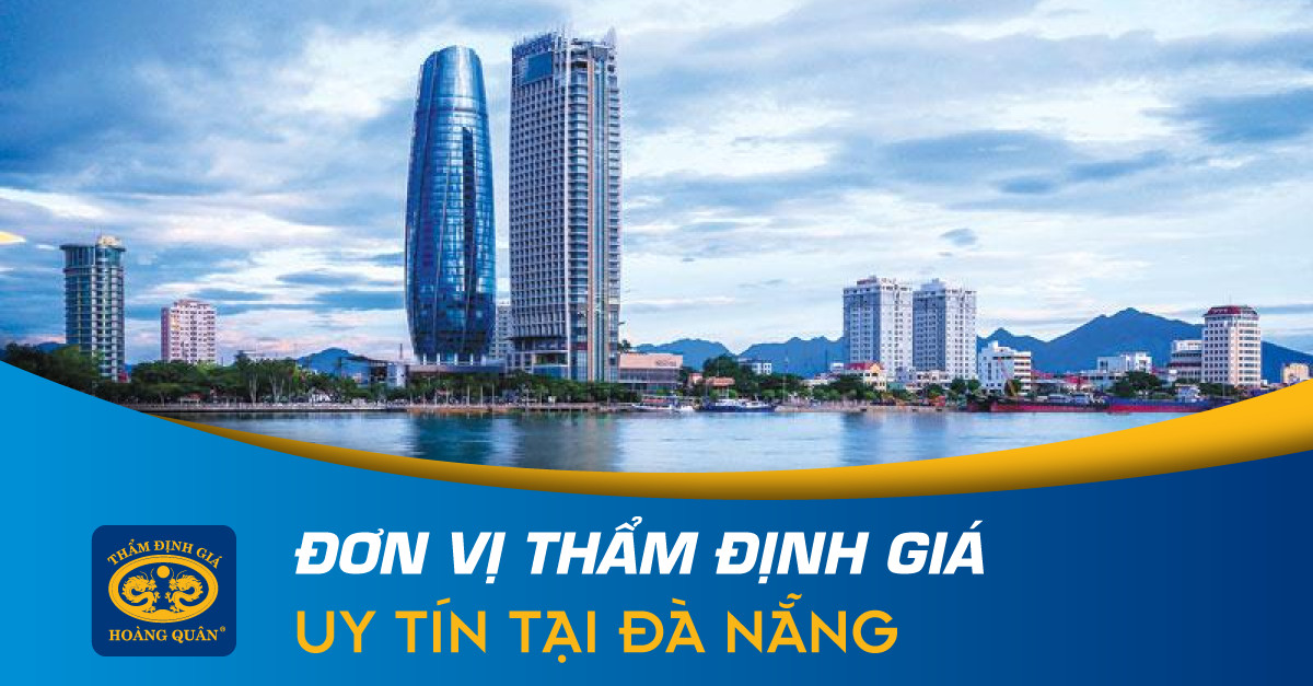 ĐƠN VỊ THẨM ĐỊNH GIÁ UY TÍN TẠI ĐÀ NẴNG