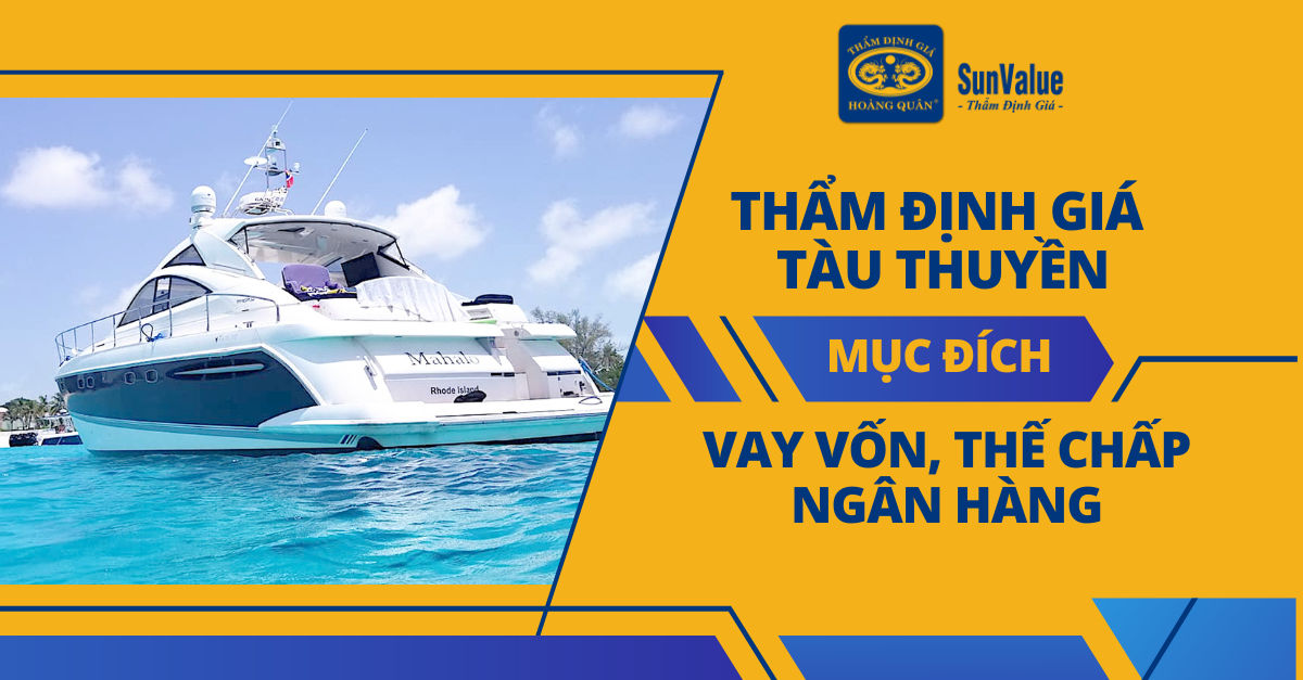 THẨM ĐỊNH GIÁ TÀU THUYỀN MỤC ĐÍCH VAY VỐN, THẾ CHẤP NGÂN HÀNG