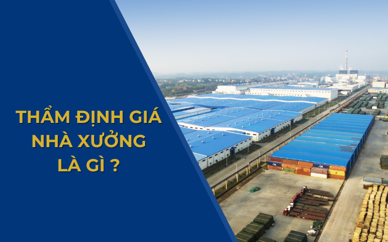 Thẩm định giá nhà xưởng, định giá nhà xưởng, thẩm định giá bất động sản 2